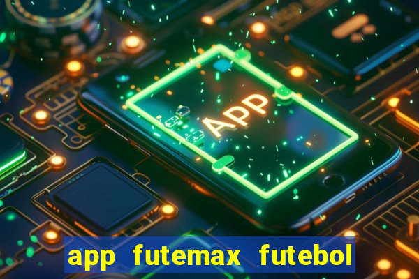 app futemax futebol ao vivo